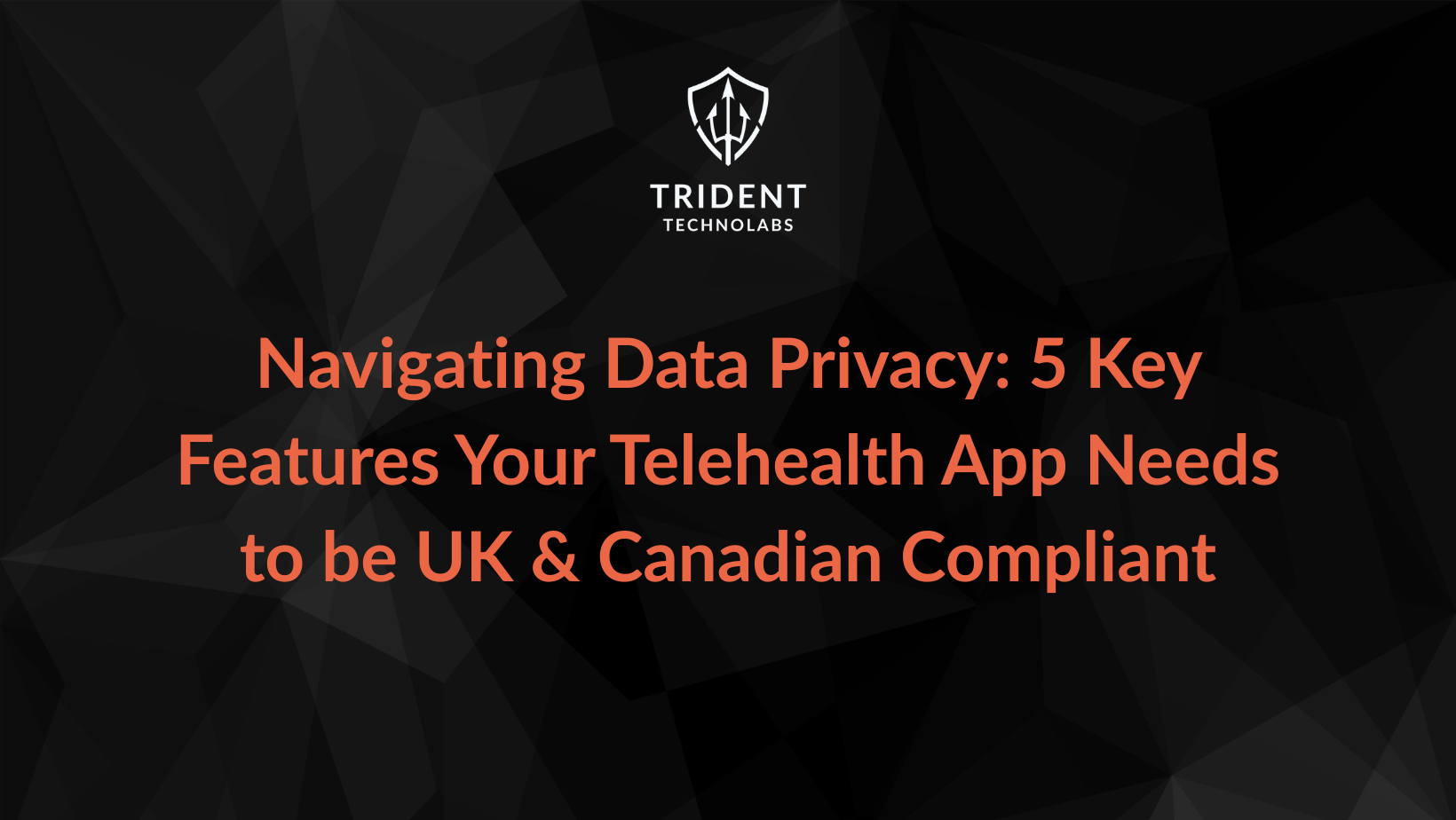 Navigating Data Privacy: 5 Key Features Your Telehealth App Needs to be UK & Canadian Compliant